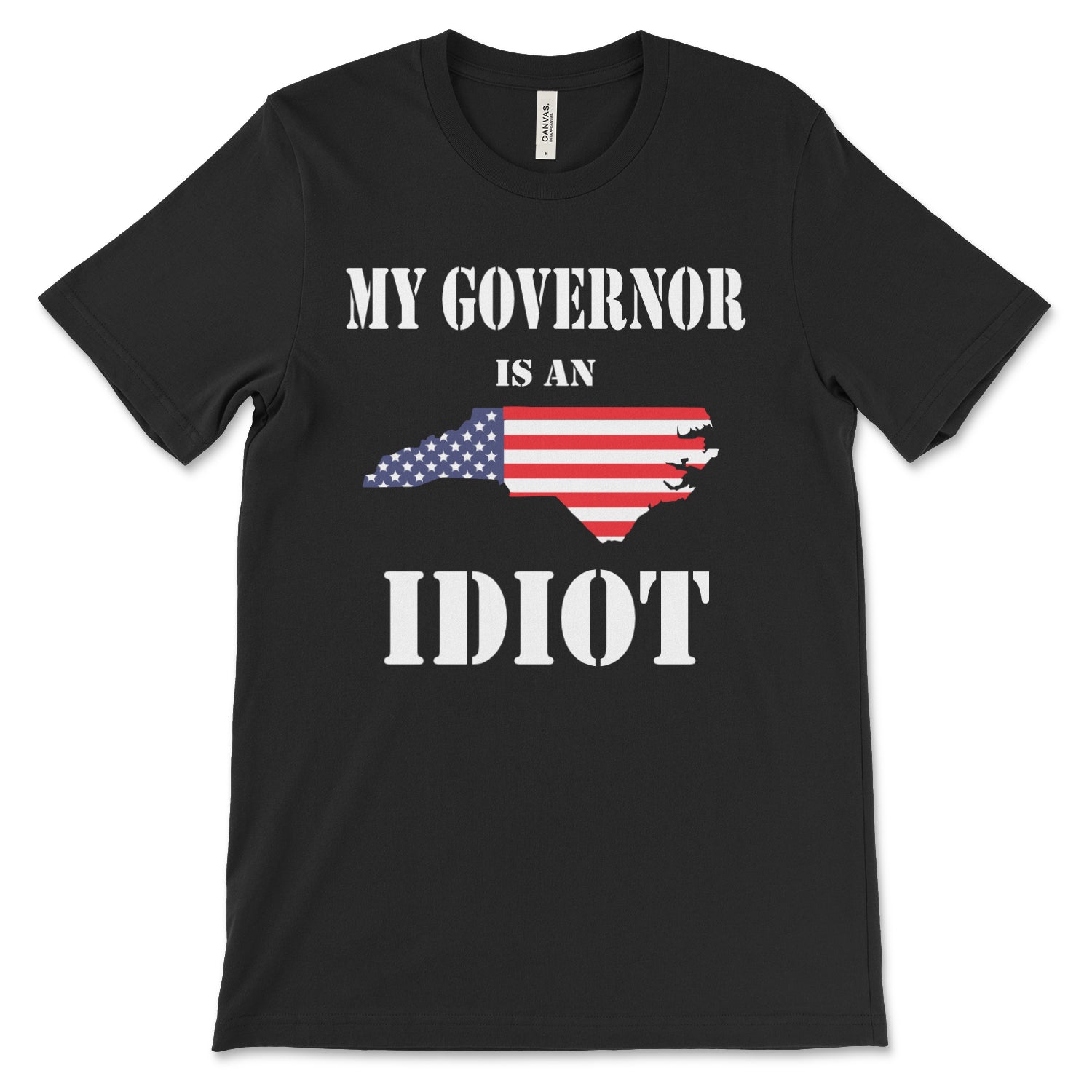 NC-MY GOVERNOR IS AN IDIOT SHORT SLEEVE T-SHIRT